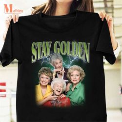 stay golden homage vintage t-shirt, the golden girls movie shirt, tv series shirt, 90s movie shirt, the golden girls shi