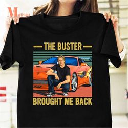 the buster brought me back vintage t-shirt, the fast and the furious quote shirt