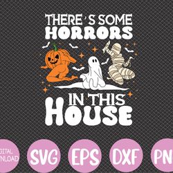 there's some horrors in this house halloween spooky season svg, eps, png, dxf, digital download