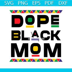 dope black mom svg, juneteenth svg, black woman svg, melanin magic svg, black queen svg