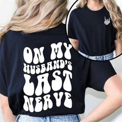 on my husband's last nerve shirt, funny wife shirt, last nerve shirt, lake shirt, funny shirt for wife, retro last nerve