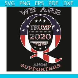 we are anon supporters svg, trending svg, anon supporters svg, trump svg, trump 2020 svg, support president svg, support