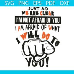 just so we are clear svg, trending svg, we are clear svg, quote svg, warning quote, funny quote, afraid svg, warning quo