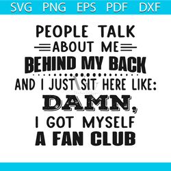people talk about me behind my back svg, trending svg, people talk svg, behind my back svg, damn svg, i got myself svg,