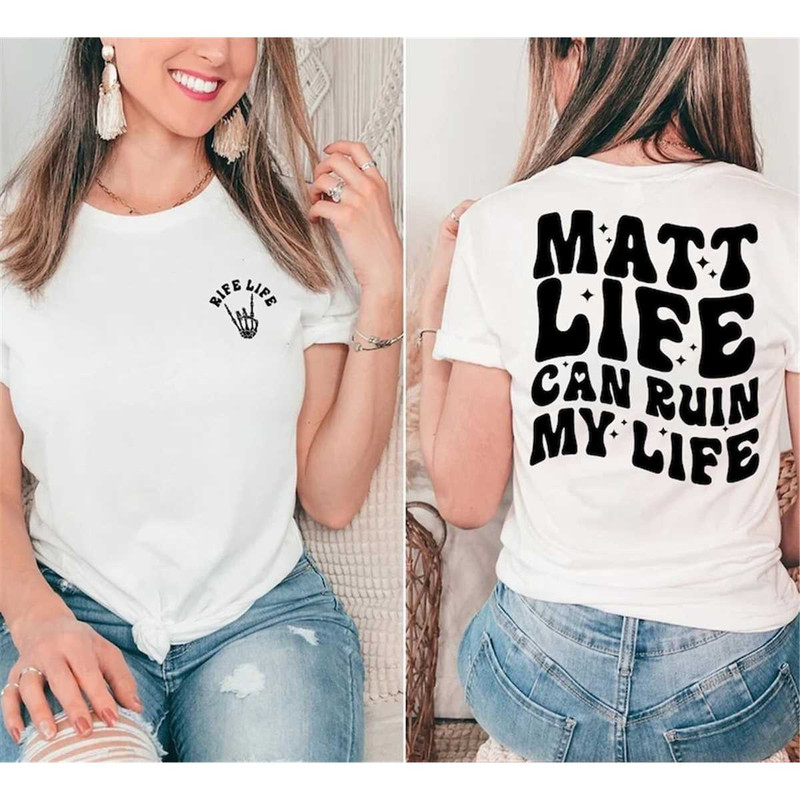 MR-2282023184147-matt-rife-matt-rife-can-ruin-my-life-tshirt-funny-quote-image-1.jpg