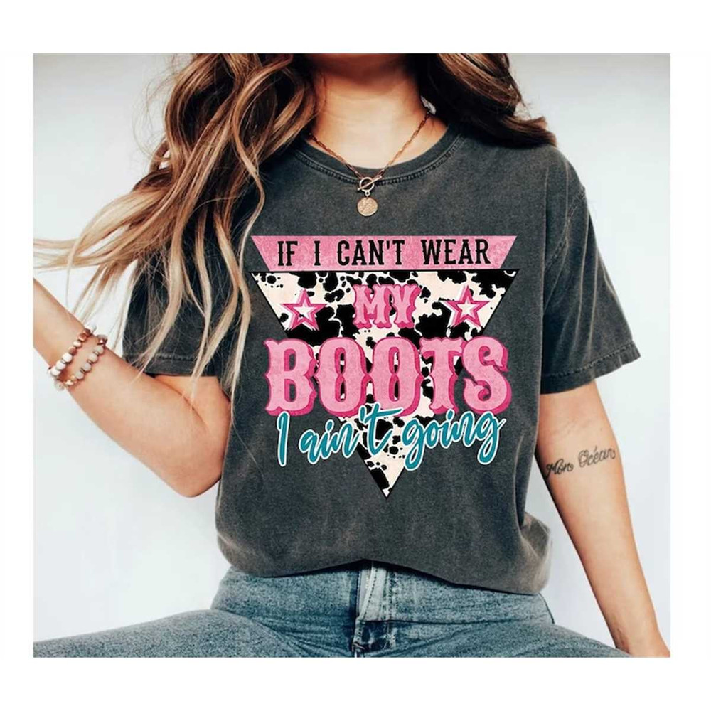 MR-2282023184232-if-i-cant-wear-my-boots-i-aintt-going-t-shirt-image-1.jpg
