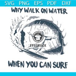 why walk on water when you can surf svg, surf svg, surf gift, surf shirt, surfing on water svg, surfing jesus svg, jesus