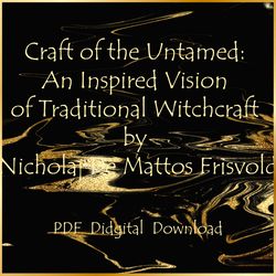 Craft of the Untamed: An Inspired Vision of Traditional Witchcraft by Nicholaj De Mattos Frisvold, PDF, Digital Download