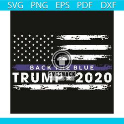 back the blue 2020 svg, trump 2020 svg, american flag svg, blue line flag, usa flag svg, donald trump svg, america svg,
