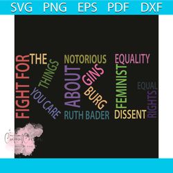 fight for the things you care about svg, rbg svg, notorious svg, rbg shirt, rbg gift, ruth bader ginsburg svg, rip ruth