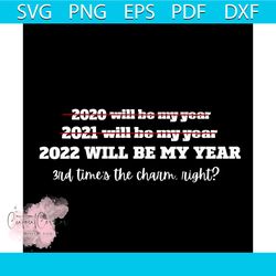 2022 will be my year 3rd time's the charm right svg, new year svg, happy new year svg