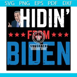 hidin from biden svg, hiding from biden svg, hidin from biden shirt, 2020 election svg, funny svg, joe biden svg, hiden