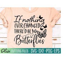 if nothing ever changed, butterfly svg, inspirational svg, butterflies svg, cut file, silhouette svg, cricut designs
