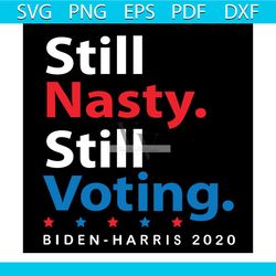still nasty still voting biden harris 2020 svg, biden harris 2020, trending svg, joe biden svg, joe biden gift, joe bide