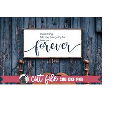 something tells me svg, forever in love svg, bedroom sign svg, couple's quote, marriage, wedding sign svg, romantic cut