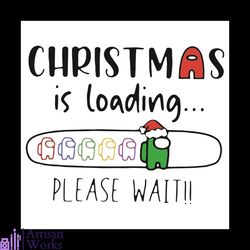 christmas is loading please wait svg, christmas svg, among us svg, among us christmas svg, merry christmas svg, christma