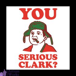 you serious clark svg, christmas svg, you serious clark svg, christmas vacation, its a beaut, griswold christmas, funny