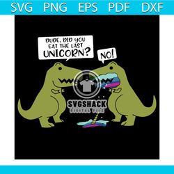 funny did you eat the last unicorn dinosaur svg, dinosaur svg, dinosaur shirt, dinosaur gift, dinosaur lovers gift, funn