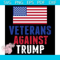 Veterans Against Trump Svg, Veterans svg, Veterans shirt, veterans gift, against Trump svg, Against Trump shirt, Trump 2