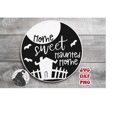 home sweet haunted home svg, haunted house, halloween welcome svg, round sign svg, fall decor, cricut files, silhouette