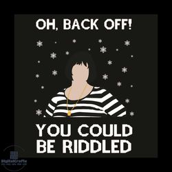 oh back off you could be riddled svg, christmas svg, big girls svg, snowing svg, riddle svg, merry christmas svg, christ