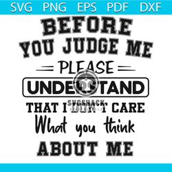 before you judge me svg, trending svg, before you judge me svg, please understand svg, i do not care svg, what you think