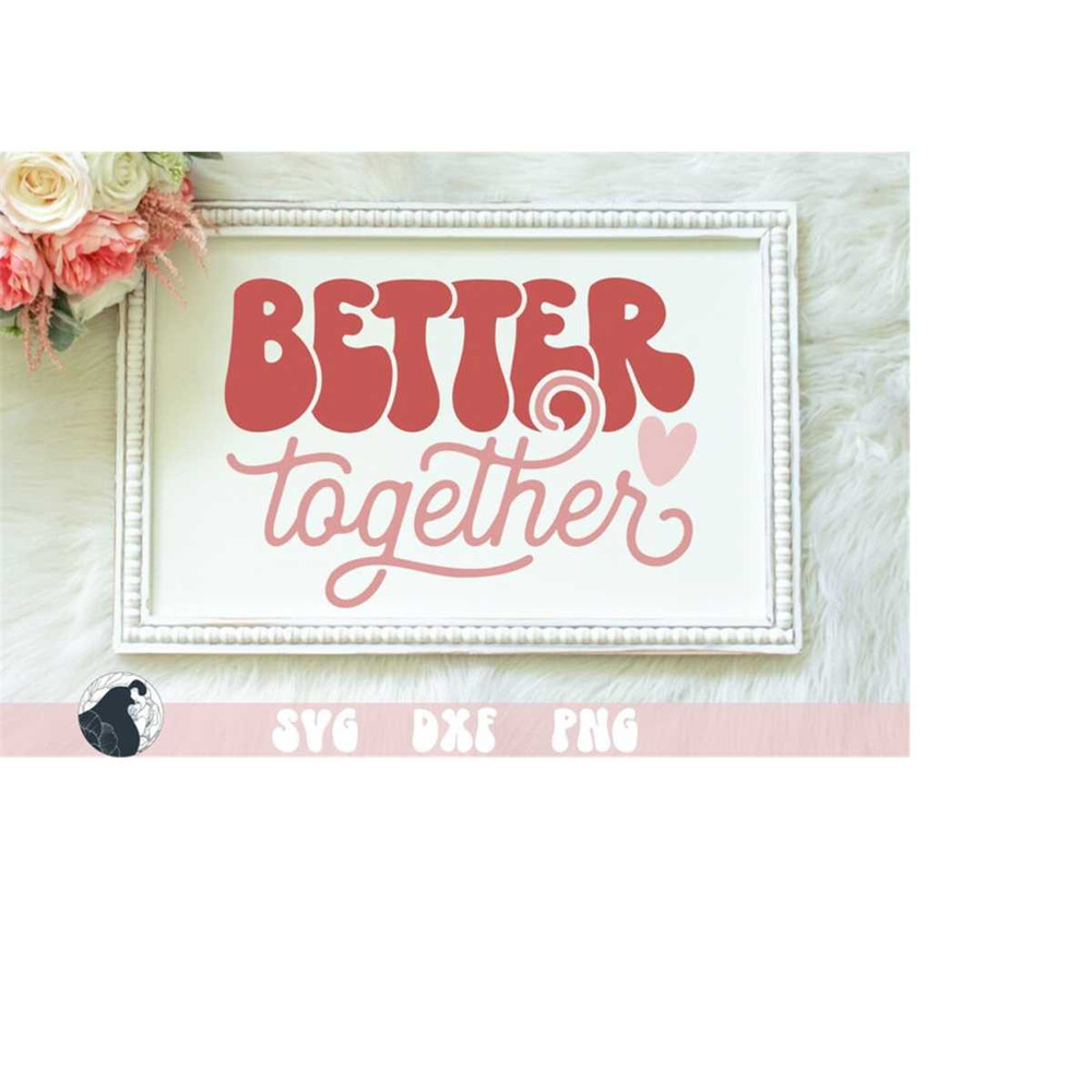 MR-228202322649-better-together-svg-retro-valentine-svg-groovy-hippie-image-1.jpg