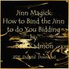 Jinn Magick How to Bind the Jinn to do You Bidding by Baal Kadmon-01.jpg