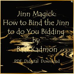 Jinn Magick: How to Bind the Jinn to do You Bidding by Baal Kadmon, PDF, Digital Download