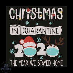 christmas in quarantine 2020 the year we stayed home svg, christmas svg, quarantined christmas svg, christmas 2020 svg,