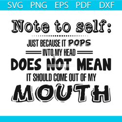 note to self svg, trending svg, pops svg, into my head svg, does not mean svg, mouth svg, out of my mouth svg, quote svg
