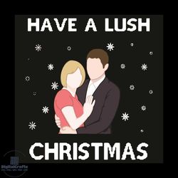 have a lush christmas svg, christmas svg, lush svg, couple svg, merry christmas vsg, lover svg, girlfriend svg, boyfrien