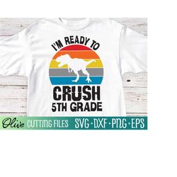 i'm ready to crush 5th grade svg, dinosaur back to school svg, first day of school svg, cameo cricut, cut file, silhouet