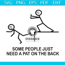 some people just need a pat on the back svg, trending svg, pat on the back svg, sarcastic offensive svg, quote svg, funn