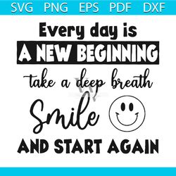 everyday is a new beginning svg, trending svg, everyday is a new beginning svg, take a deep breath svg, smile svg, smili