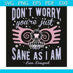 do not worry you are just as sane as i am svg, trending svg, do not worry svg, you are just as sane svg, as i am svg, lu