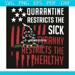 quarantine restricts the sick tyranny restricts the healthy svg, trending svg, quarantine svg, quarantine restricts svg,