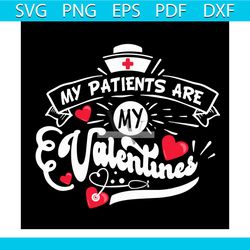 my patients are my valentines svg, valentine svg, nurse svg, heart svg, love svg