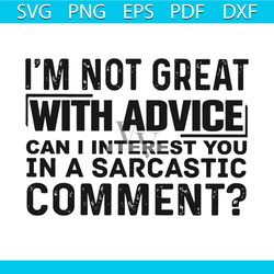i am not great with advice svg, trending svg, i am not great svg, with advice svg, sarcastic comment svg, quote svg, fun