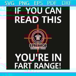 if you can read this you are in fart range svg, trending svg, if you can read svg, fart range svg, if you can read gift,