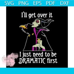 i'll get over it i just need to be dramatic first svg, trending svg, maleficent svg