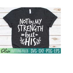 not by my strength but his svg, christian svg, jesus svg, god svg, bible svg, faith svg, cameo cricut, cut file, silhoue