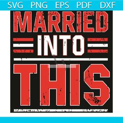 married into this svg, trending svg, married svg, married life, wedding svg, married into gift, married into this shirt,