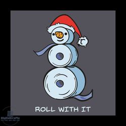 roll with it svg, christmas svg, snowman svg, toilet paper svg, toilet paper snowman svg, quarantined christmas svg, fun