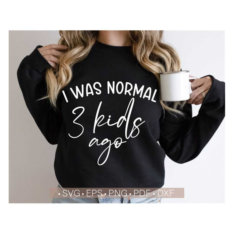 MR-238202305422-i-was-normal-3-kids-ago-svg-funny-mom-quote-svg-image-1.jpg