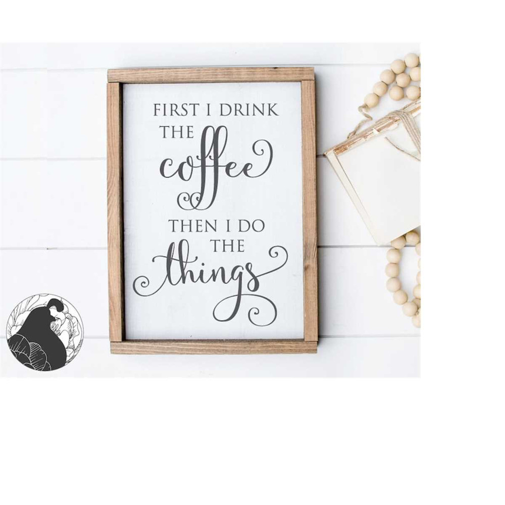 MR-238202305940-first-i-drink-the-coffee-then-i-do-the-things-svg-coffee-svg-image-1.jpg