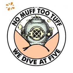 No Muff Too Tuff We Dive At Five, Trending Svg, Deep Sea Diver Helmet, Sea Svg, Dive Svg, No Muff Svg, Too Tuff Svg, Quo
