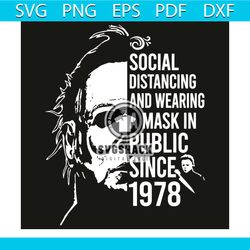 social distancing and wearing a mask public since 1978 svg, trending svg, michael myers horror svg, social distancing sv