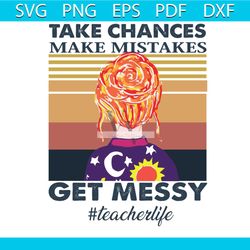 take chances make mistakes get messy svg, teacher life svg, magic school bus svg, tv show svg, teacher gift, teacher shi