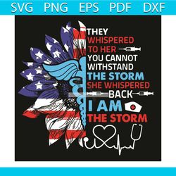 they whispered to hear you can not withstand the storm svg, trending svg, sunflower svg, they whispered you cannot withs